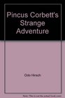 Pincus Corbett's Strange Adventure