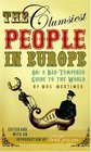 Clumsiest People in Europe The A Bad Tempered Guide to the World