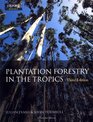 Plantation Forestry in the Tropics The Role Silviculture and Use of Planted Forests for Industrial Social Environmental and Agroforestry Purposes