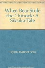 When Bear Stole the Chinook A Siksika Tale