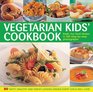 The Vegetarian Kids' Cookbook Fresh fun food shown in 350 stepbystep photographs
