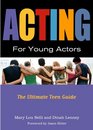 Acting for Young Actors The Ultimate Teen Guide