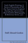 Early English Printing: A Series of Facsimiles of All the Types Used in England During the 15th Century (Burt Franklin Bibliography & Reference Series, 371)