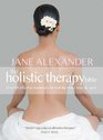 The Holistic Therapy Bible Over 80 Effective Treatments to Heal the Mind Body  Spirit