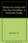 Notes on Living Until We Say Goodbye A Personal Guide