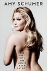 The Girl with the Lower Back Tattoo Paperback  31 Aug 2016 by Amy Schumer