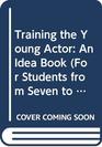Training the Young Actor An Idea Book