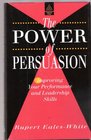 The Power of Persuasion Improving Your Performance and Leadership Skills