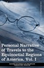 Personal Narrative of Travels to the Equinoctial Regions of America Vol I  During the Years 17991804