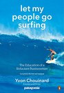 Let My People Go Surfing The Education of a Reluctant Businessman Completely Revised and Updated