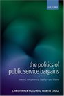The Politics of Public Service Bargains Reward Competency Loyalty  and Blame