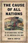 The Cause of All Nations An International History of the American Civil War