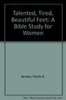 Talented Tired Beautiful Feet A Bible Study for Women