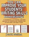 You Can Improve Your Students' Writing Skills Immediately A Revolutionary NoNonsense TwoBrain Approach for Teaching Your Students How to Write Better and Enjoy It More