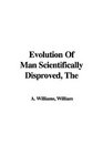 Evolution of Man Scientifically Disproved