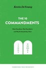 The Ten Commandments What They Mean Why They Matter and Why We Should Obey Them