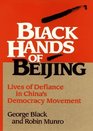Black Hands of Beijing Lives of Defiance in China's Democracy Movement