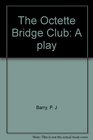 The Octette Bridge Club A play