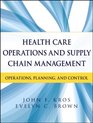 Health Care Operations and Supply Chain Management Strategy Operations Planning and Control