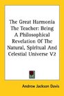 The Great Harmonia The Teacher Being A Philosophical Revelation Of The Natural Spiritual And Celestial Universe V2