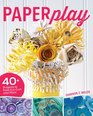 Paperplay 40 Projects to Fold Cut Curl and More