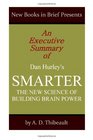 An Executive Summary of Dan Hurley's 'Smarter The New Science of Building Brain Power'