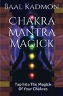 Chakra Mantra Magick Tap Into The Magick Of Your Chakras