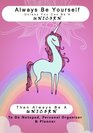 Always Be Yourself Unless You Can Be A Unicorn Then Always Be A Unicorn To Do Notepad Personal Organizer and Planner