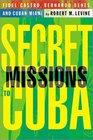 Secret Missions to Cuba  Fidel Castro Bernardo Benes and Cuban Miami