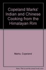 Copeland Marksª Indian and Chinese Cooking from the Himalayan Rim