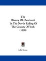 The History Of Cleveland In The North Riding Of The County Of York