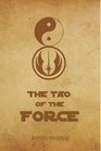 The Tao of the Force Living the Wisdom of Lao Tzu and Yoda