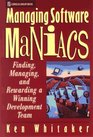 Managing Software Maniacs Finding Managing and Rewarding a Winning Development Team