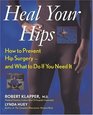 Heal Your Hips How to Prevent Hip Surgery  and What to Do If You Need It