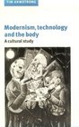 Modernism Technology and the Body  A Cultural Study