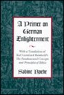 A Primer on German Enlightenment With a Translation of Karl Leonhard Reinhold's the Fundamental Concepts and Principles of Ethics