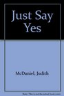 Just Say Yes A Novel