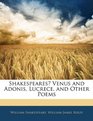 Shakespeares Venus and Adonis Lucrece and Other Poems