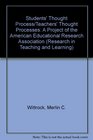 Students' Thought Process/Teachers' Thought Processes A Project of the American Educational Research Association