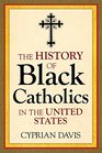 The History of Black Catholics in the United States