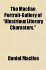 The Maclise PortraitGallery of illustrious Literary Characters