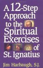 A 12Step Approach to the Spiritual Exercises of St Ignatius