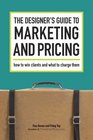 The Designer's Guide To Marketing And Pricing How To Win Clients And What To Charge Them