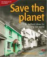 Save the Planet 52 Brilliant Ideas for Rescuing Our World