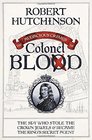 The Audacious Crimes of Colonel Blood The Spy Who Stole the Crown Jewels and Became the King's Secret Agent
