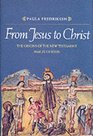 From Jesus to Christ  The Origins of the New Testament Images of Jesus