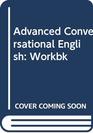 Advanced Conversational English Workbk