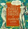 How to Insult Abuse and Insinuate in Classical Latin