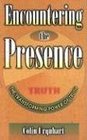Encountering the Presence The Transforming Power of Truth