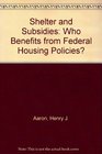 Shelter and Subsidies Who Benefits from Federal Housing Policies